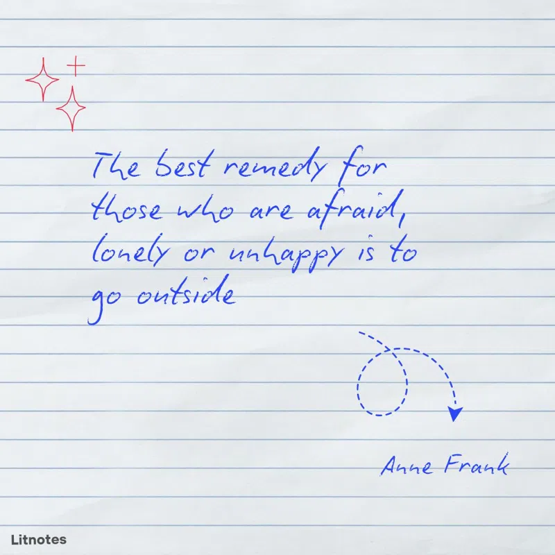 The best remedy for those who are afraid, lonely or unhappy is to go outside